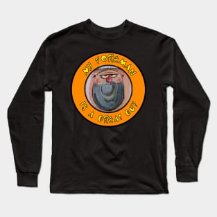 My Foreman is a Great Guy Long Sleeve T-Shirt